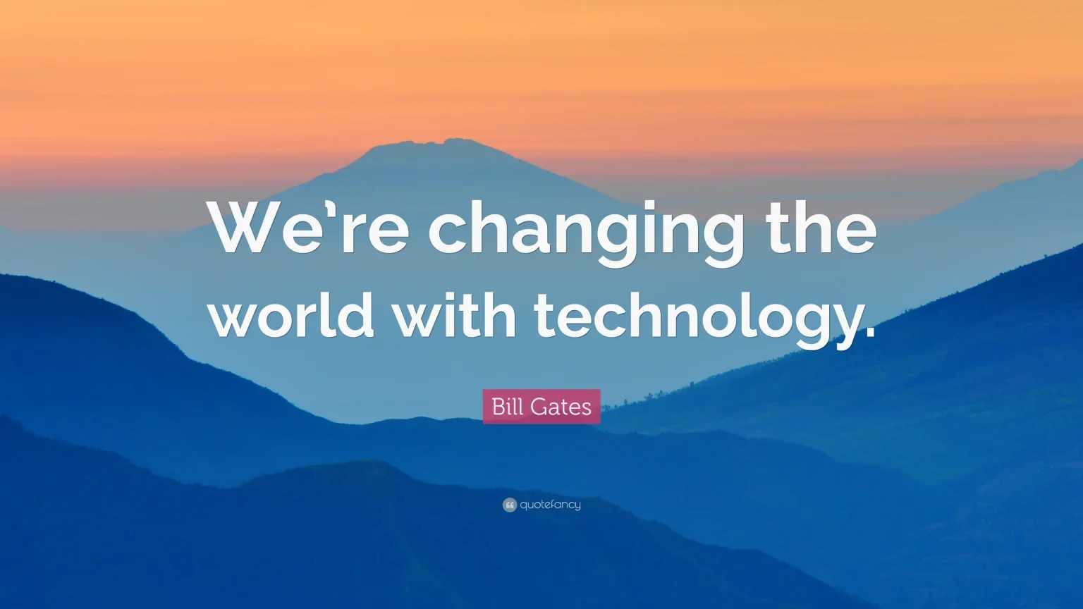 124276-Bill-Gates-Quote-We-re-changing-the-world-with-technology